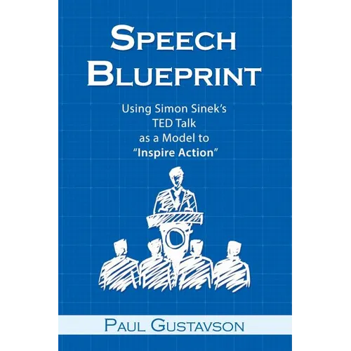 Speech Blueprint: Using Simon Sinek's TED Talk as a Model to Inspire Action - Paperback