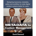 Metadata for Content Management: Designing taxonomy, metadata, policy and workflow to make digital content systems better for users. - Paperback