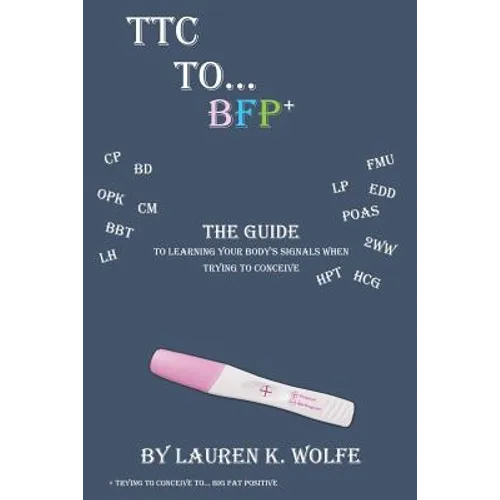 TTC to BFP+: THE guide to learning your body's signals when trying to conceive - Paperback