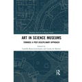 Art in Science Museums: Towards a Post-Disciplinary Approach - Paperback