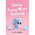Taking Funny Music Seriously - Paperback