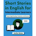 Short Stories in English for Intermediate Learners: Master English Reading, Vocabulary, and Grammar - Paperback