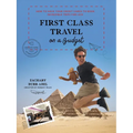 First Class Travel on a Budget: How to Hack Your Credit Cards to Book Incredible Trips for Less - Paperback