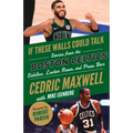 If These Walls Could Talk: Boston Celtics: Stories from the Boston Celtics Sideline, Locker Room, and Press Box - Paperback