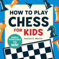 How to Play Chess for Kids: Simple Strategies to Win - Paperback