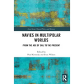 Navies in Multipolar Worlds: From the Age of Sail to the Present - Paperback