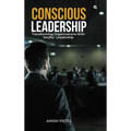Conscious Leadership: Transforming Organizations With Soulful Leadership - Hardcover