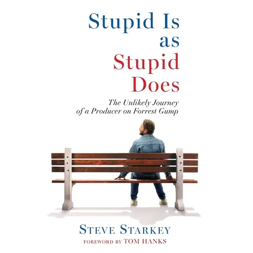 Stupid Is as Stupid Does - The Unlikely Journey of a Producer on Forrest Gump - Hardcover