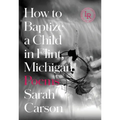 How to Baptize a Child in Flint, Michigan: Poems - Paperback