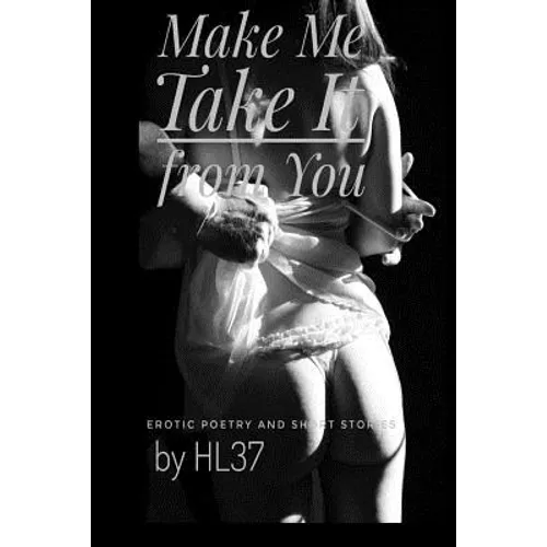 Make Me Take It from You: Erotic Poetry and Short Stories - Paperback