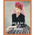 Lucy A to Z: The Lucille Ball Encyclopedia - Paperback