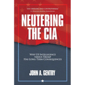 Neutering the CIA: Why US Intelligence Versus Trump Has Long-Term Consequences - Paperback