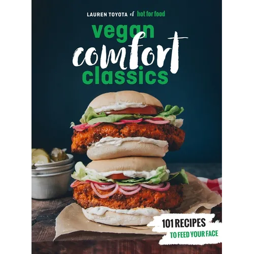 Hot for Food Vegan Comfort Classics: 101 Recipes to Feed Your Face [A Cookbook] - Paperback