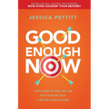 Good Enough Now: How Doing the Best We Can with What We Have Is Better Than Nothing (Second Edition: Updated and Expanded) - Paperback