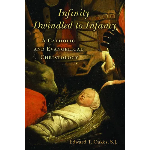 Infinity Dwindled to Infancy: A Catholic and Evangelical Christology - Paperback
