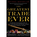 The Greatest Trade Ever: The Behind-The-Scenes Story of How John Paulson Defied Wall Street and Made Financial History - Paperback