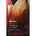 Bloom: On Becoming An Artist Later in Life - Paperback