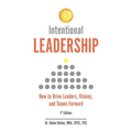 Intentional Leadership: How to Drive Leaders, Visions, and Teams Forward - Paperback