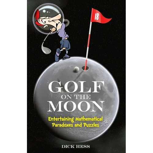 Golf on the Moon: Entertaining Mathematical Paradoxes and Puzzles - Paperback