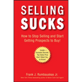 Selling Sucks: How to Stop Selling and Start Getting Prospects to Buy! - Hardcover