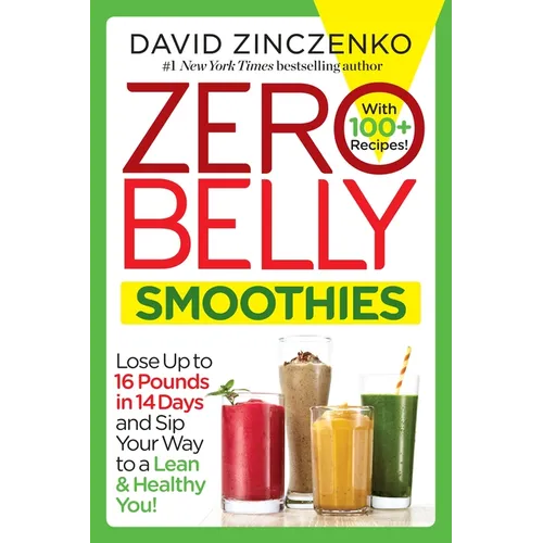 Zero Belly Smoothies: Lose Up to 16 Pounds in 14 Days and Sip Your Way to a Lean & Healthy You! - Paperback