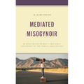 Mediated Misogynoir: Erasing Black Women's and Girls' Innocence in the Public Imagination - Paperback