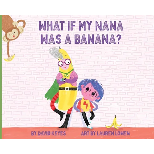 What If My Nana Was a Banana? - Hardcover