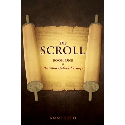 The Scroll: Book One of The Word Unfurled Trilogy - Paperback