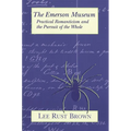 The Emerson Museum: Practical Romanticism and the Pursuit of the Whole - Paperback