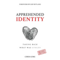 Apprehended Identity: Taking Back What Was Stolen - Paperback