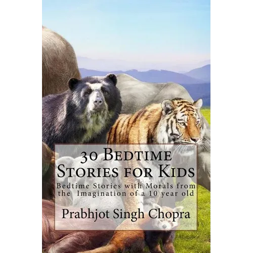 30 Bedtime Stories for Kids: Bedtime Stories with Morals from the Imagination of a 10 year old - Paperback