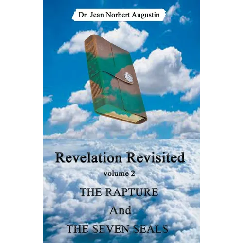 Revelation Revisited: The Rapture and The Seven Seals - Paperback
