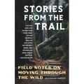 Stories from the Trail: Field Notes on Moving through the Wild - Paperback