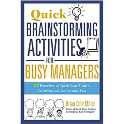 Quick Brainstorming Activities for Busy Managers: 50 Exercises to Spark Your Team's Creativity and Get Results Fast - Paperback