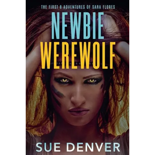 Newbie Werewolf: The First 8 Adventures of Sara Flores - Paperback