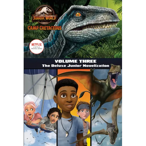 Camp Cretaceous, Volume Three: The Deluxe Junior Novelization (Jurassic World: Camp Cretaceous) - Hardcover