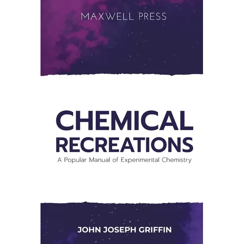 Chemical Recreations A Popular Manual of Experimental Chemistry - Paperback