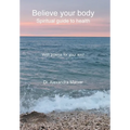 Believe your body: Spiritual guide to health With poems for your soul - Hardcover