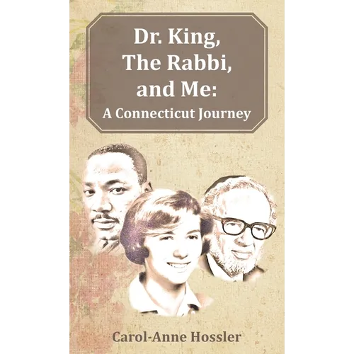 Dr. King, The Rabbi, and Me: A Connecticut Journey - Hardcover