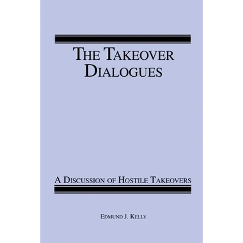 The Takeover Dialogues: A Discussion of Hostile Takeovers - Paperback