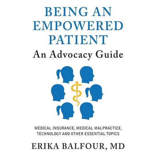 Being An Empowered Patient: An Advocacy Guide - Paperback
