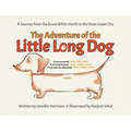 The Adventure of the Little Long Dog: A Journey from the Great White North to the West Coast City - Paperback