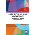 Caffie Greene and Black Women Activists: Unsung Women of the Black Liberation Movement - Paperback