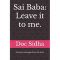 Sai Baba: Leave it to me.: Sai Baba messages. - Paperback