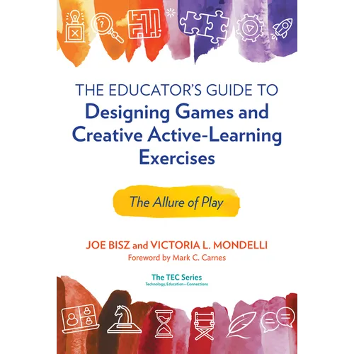 The Educator's Guide to Designing Games and Creative Active-Learning Exercises: The Allure of Play - Paperback