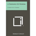 A Theology Of Wisdom: A Study In St. Thomas - Paperback