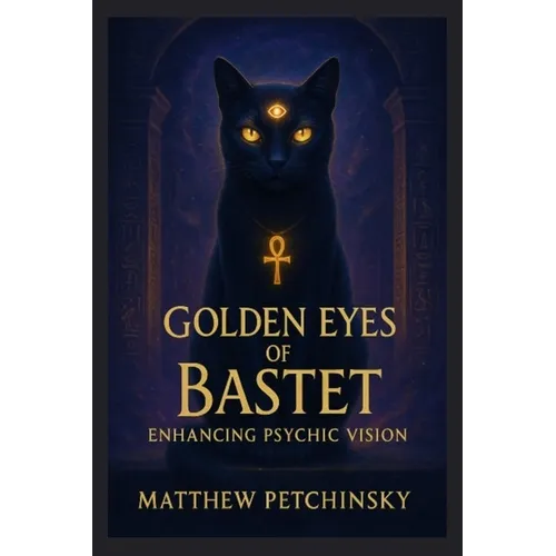 Golden Eyes of Bastet: Enhancing Psychic Vision - Paperback