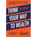 Think Your Way to Wealth: Learn Money-Making Secrets & Grasp This Opportunity to Think Your Way to Wealth! - Paperback
