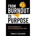 From Burnout to Purpose: Simple Strategies for a Soul-Fulfilling Approach to Work - Paperback