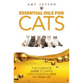 Essential Oils For Cats: The Complete Guide To Safely Using Essential Oils On Your Cat - Paperback